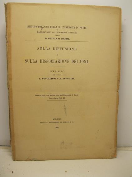 Sulla diffusione e sulla dissociazione dei joni. Studio. Estratto dagli Atti dell'Ist. Bot. dell'Universita' di Pavia, nuova serie, vol. XI - copertina