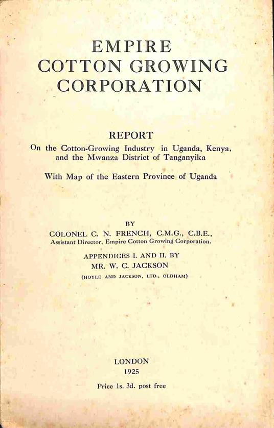 Empire Cotton Growing Corporation. Report on the Cotton-Growing Industry in Uganda, Kenya and the Mwanza District of Tanganyika - copertina