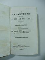 Il galantuomo libro di morale popolare pubblicato da Cesare Cantu'. Nuova edizione napoletana co segni della pronunzia e con annotazioni di bruto fabbricatore. (LEG. CON): Carlambrogio da Montevecchia con variazioni ed appendici di Cesare Cantu'..