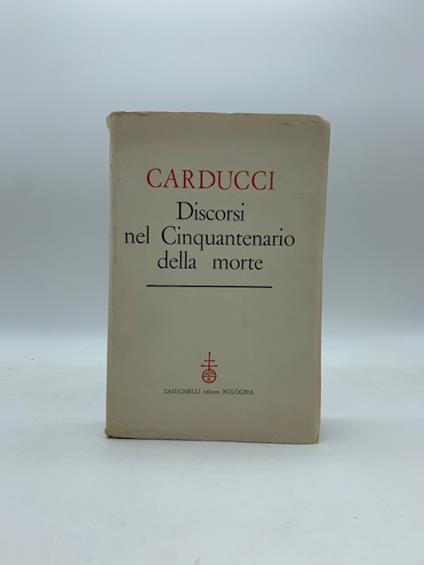 Carducci. Discorsi nel Cinquantenario della morte - copertina
