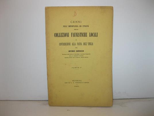 Cenni sull'importanza ed utilita' delle collezioni faunistiche locali e contribuzione alla fauna dell'Emilia per Antonio Carruccio. Parte Prima ( Unica pubblicata ) - copertina