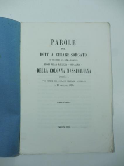 Parole del Dott. Cesare Sorgato in occasione del ricollocamento fuori della barriera Codalunga della Colonna massimiliana atterrata per ordine del Comando militare austriaco il 12 gennaio 1859 - copertina