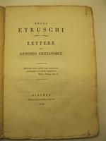 Degli Etruschi. Lettere di Antonio Cicciaporci