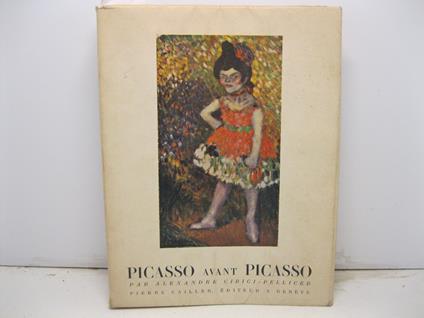Picasso avant Picasso. Avec 282 illustrations dans et hors texte dont 7 en couleurs. Traduit de l'espagnol par Marguerite De Floris et Ventura Gasol - copertina
