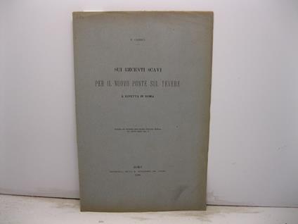 Sui recenti scavi per il nuovo ponte sul Tevere a Ripetta in Roma. Estratto dal Bollettino della Societa' Geologica Italiana, vol. XVIII (1899), fasc. 3 - copertina