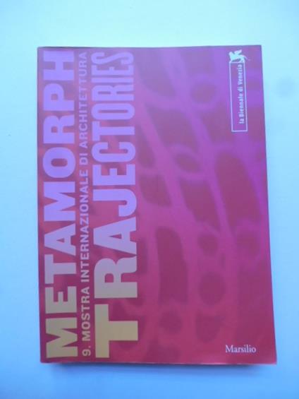 Metamorph. 9. mostra internazionale di architettura. Trajrctories. La biennale di Venezia - copertina