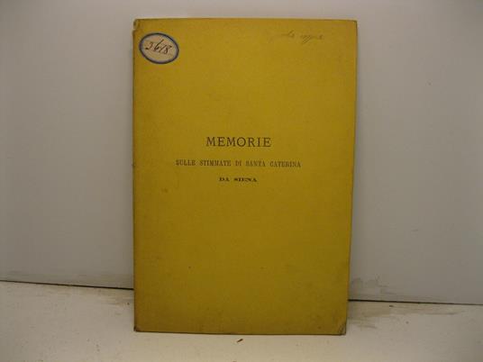 Memorie sulle sacre stimmate della concittadina Santa Caterina Benincasa estratte dalla di lei vita scritta in latino dal beato Raimondo da Capua suo confessore tradotta fedelmente pel canonico Ferdinando Pecci accademico intronato pubblicata da Giro - copertina