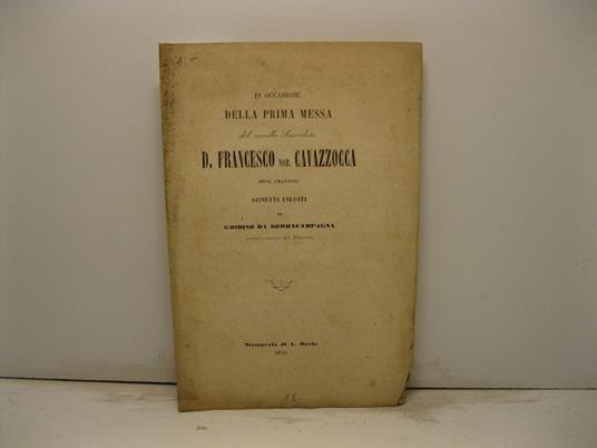 In occasione della prima Messa del novello sacerdote D. Francesco Nob. Cavazzocca dell'oratorio sonetti inediti - copertina