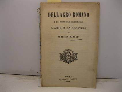 Dell'Agro Romano e dei mezzi per migliorarne l'aria e la coltura - copertina