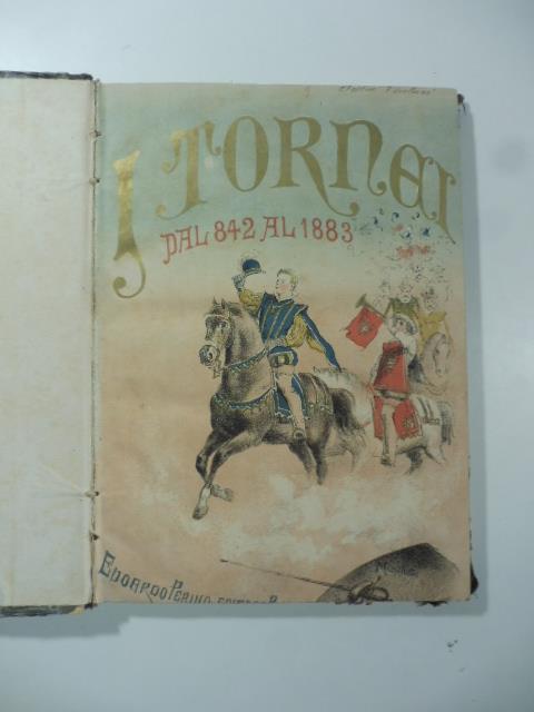 I tornei. 842 - 1883. memorie di cavalleria e d'amore poeti e battaglieri dal Tamigi al Giordano - copertina