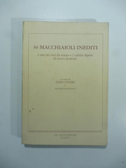 30 macchiaioli inediti o mai piu' visti da tempo e 7 celebri dipinti di nuovo proposti - copertina