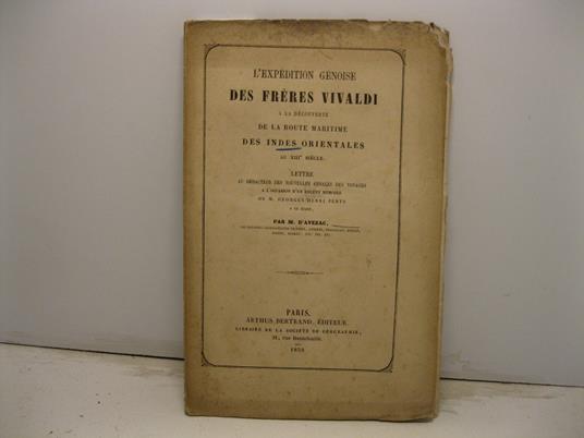 L' expedition genoise des freres Vivaldi a la decouverte de la route maritime des Indes orientales au XIII siecle. Lettre au redacteur des nouvelles annales des voyages a l'occasion d'un recent memoire de M. Georges Henri Pertz - copertina