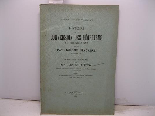 Codex 689 Vatican. Histoire de la conversion des Ge'orgiens au Christianisme par le patriarche Macaire d'Antioche. Traduction de l'arabe - copertina