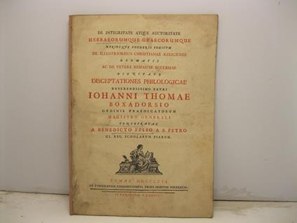 De integritate atque auctoritate hebraeorumque graecorumque utriusque foederis codicum de illustrioribus christianae religionis dogmatis ac de vetere Hispanae ecclesiae dignitate disceptationes philologicae - copertina