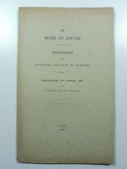 III. Musee du Louvre. Department des antiquites grecques et romaines. Acquisitions de l'annee 1899 - copertina