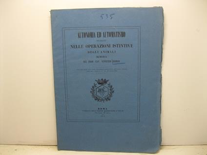 Autonomia ed automoatismo studiato nelle operazioni istintive degli animali. Estratto dagli Atti dell'Accademia POntificia de' Nuovi Lincei, anno XXV, sessione IV del 24 marzo 1872 - copertina