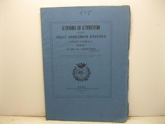 Autonomia ed automoatismo studiato nelle operazioni istintive degli animali. Estratto dagli Atti dell'Accademia POntificia de' Nuovi Lincei, anno XXV, sessione IV del 24 marzo 1872 - copertina