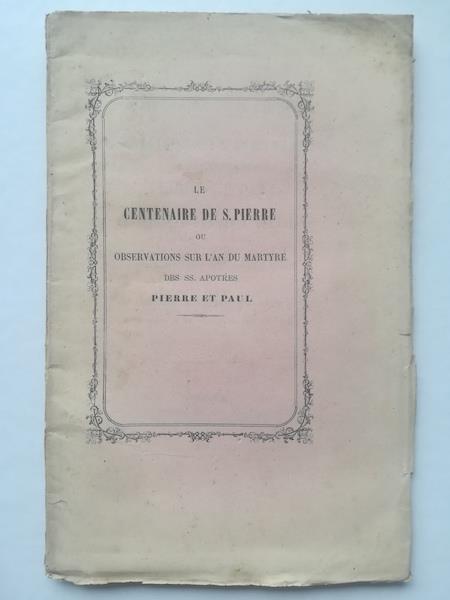 Le centenaire de S. Pierre ou observations sur l'an du martyre des SS. apotres Pierre et Paul - copertina