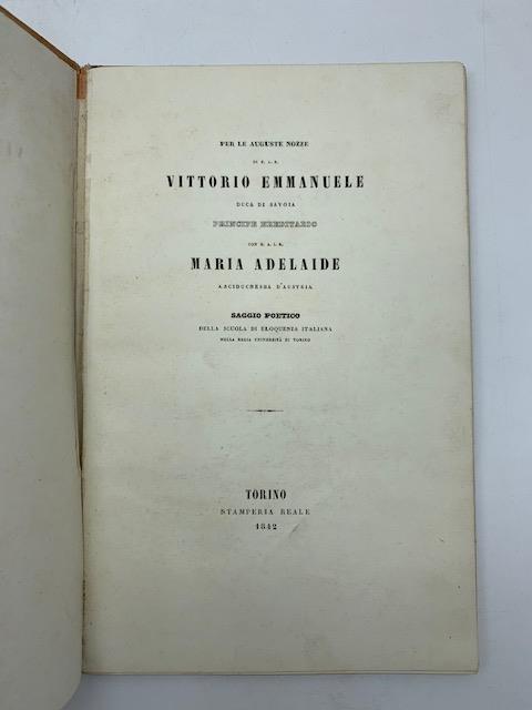 Per le auguste nozze di S. A. R. Vittorio Emmanuele Duca di Savoia principe ereditario con Maria Adelaide...Saggio poetico della scuola di eloquenza italiana - copertina
