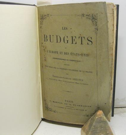 Les budgets de L' Europe et des etas - unis ( Correspondance du cobden-club) precedee d' un essai sur la politique financiere de la France, par Ferdinand-Camille Dreyfuss, Ancien chef du cabinet du sous-secretaire d' Etat aux finances - copertina