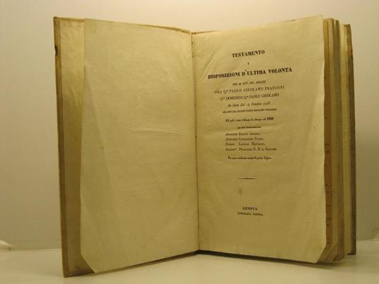 Testamento e disposizioni d'ultima volonta' del M. Rev. Sig. abbate Paolo Girolamo Franzoni... in data del 14 ottobre 1775 per atti del notaro Paolo Girolamo Ottaggio del quale e' stata deliberata la ristampa nel 1838 dai suoi fedecommissari - copertina