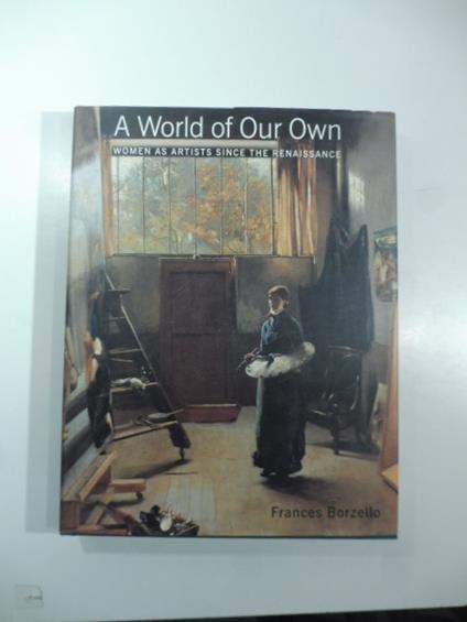 A World of Our Own. Women as Artists since the Renaissance - copertina