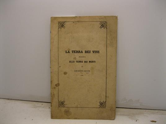 La terra dei vivi. Risposta alla terra dei morti di Giuseppe Giusti. Per la esposizione italiana del 1861 - copertina