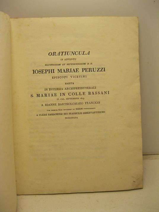 Oratiuncula in adventu illustrissimi et reverendissimi D. D. Iosephi Mariae Peruzzi episcopi vicentini habita in Ecclesia Archipresbyterali S. Mariae in colle Bassani IV ca. Septembris 1819 - copertina