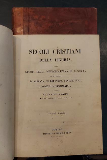 Secoli cristiani della Liguria ossia Storia della metropolitana di Genova, delle diocesi di Sarzana, di Brugnato, Savona, Noli, Albenga e Ventimiglia...Volume primo (-secondo) - copertina