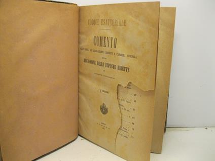 Codice esattoriale. Comento alle leggi, ai regolamenti, decreti e capitoli normali sulla riscossione delle imposte dirette. 2o edizione LEG. CON: Il dizionario dell'esattore. Legge 20 aprile 1871... esposti per ordine analitico... Note e riscontri - copertina