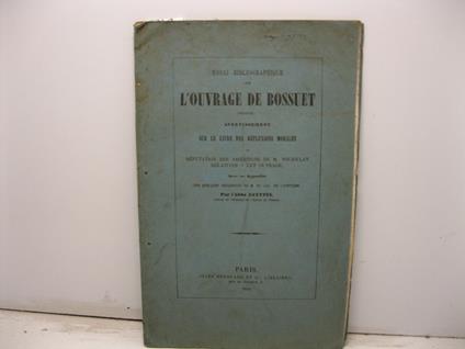 L' ouvrage de Bossuet intitule' sur le livre Des reflexions morales or refutation des assertions de M. Poujoulat relatives a cet ouvrage avec un appendice.. - copertina