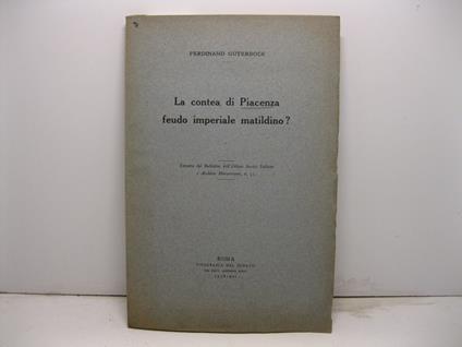 La contea di Piacenza feudo imperiale matildino? Estratto dal Bullettino dell'Istituto Storico Italiano e Archivio Muratoriano, n. 53 - copertina