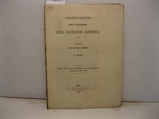 Osservazioni sopra la provenienza della decorazione geometrica. Lettera Estratto dagli Annali dell'Instituto di corrispondenza archeologica anno 1875 - copertina