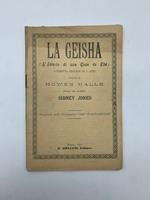 La geisha (L'istoria di una casa da the'). Operetta inglese in 3 atti. Parole di Howen Halle, musica del maestro Sidney Jones