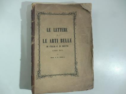 Le lettere e le arti belle in Italia a' di nostri. Libri due - copertina