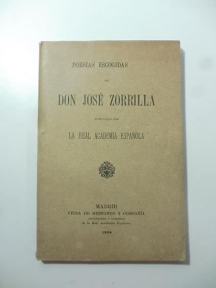 Poesias escogidas de Don Jose' Zorrilla publicadas por la Real Academia Espanola - copertina
