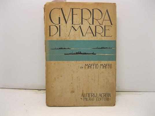 Guerra di mare. In appendice: Diario delle operazioni navali italiane. Trentadue illustrazioni in tavole fuori testo - copertina