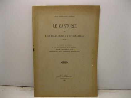Le cantorie di Luca Della Robbia e di Donatello con nuovi documenti e con illustrazioni e un disegno della Cantoria di Luca ricostituita dall'architetto Castellucci - copertina