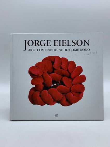 Jorge Eielson. Arte come nodo/nodo come dono - copertina