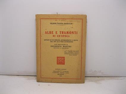 Albe e tramonti di un'epoca. Appunti di un romano, autobiografici e critici dal 1870 alla pace lateranense. Con prefazione di Egilberto Martire - copertina