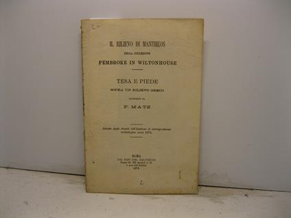 Il rilievo di Mantheos della collezione Pembroke in Wiltonhouse. Tesa e piede sopra un rilievo greco. Estratto dagli Annali dell'Instituto di corrispondenza archeologica anno 1874 - copertina