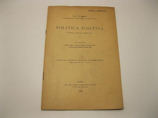 Politica positiva. Prima grande Riforma. Conferenza tenuta a Roma - al Circolo Giuridico il 21 marzo 1901 e al Circolo degli Impiegati il 30 aprile 1901 Estratto dalla Rivista di Filosofia e scienze affini 1901, Anno III, Vol. V, N. 2-3 - copertina