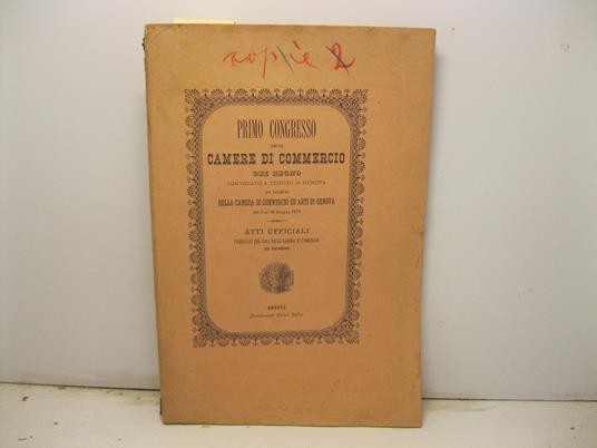 Primo congresso delle camere di commercio del Regno convocato e tenuto in Genova per iniziativa della camera di commercio di Genova. Atti ufficiali pubblicati per cura della camera di commercio di Genova - copertina