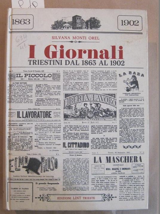 I giornali triestini dal 1863 al 1902. Societa' e cultura di Trieste attraverso 567 quotidiani e periodici analizzati e descritti nel loro contesto storico - copertina