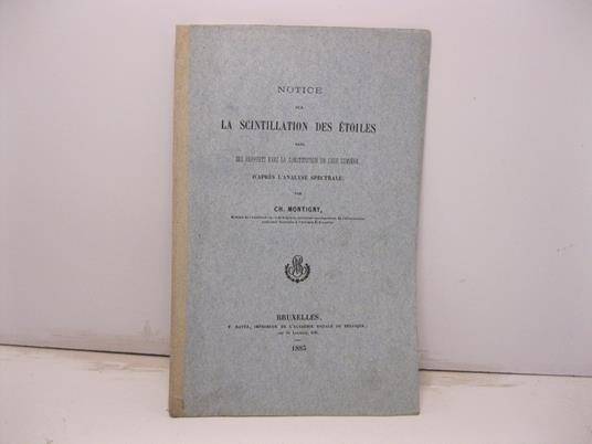 Notice sur la scintillation des etoils dans ses rapports avec la constitution de leur lumie're d'apre's l'analyse spectrale - copertina