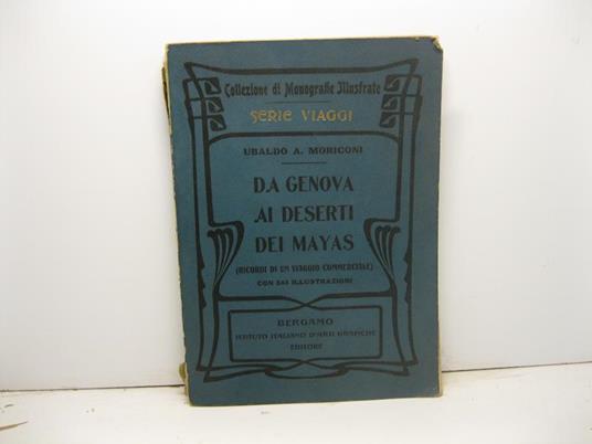 Da Genova ai deserti dei Mayas. (Ricordi di un viaggio commerciale) con 345 illustrazioni - copertina