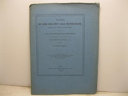 Notizie di libri relativi alle matematiche posseduti dalla biblioteca alessandrina e non citati dal conte Giovanni Maria Mazzucchelli nella parte stampata della sua opera intitolata Gli scrittori d'Italia, ecc - copertina