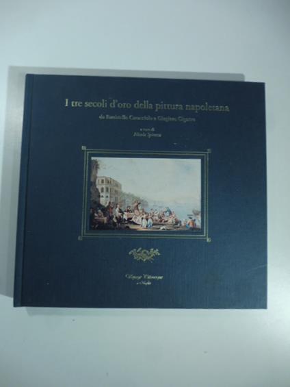 I tre secoli d'oro della pittura napoletana da Battistello Caracciolo a Giacinto Gigante - copertina