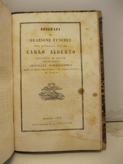 Epigrafi ed orazione funebre pel funerale del re Carlo Alberto recitata in Cavour dal sacerdote Ortolani Bartolommeo - copertina