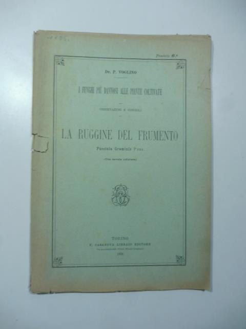 I funghi piu' dannosi alle piante coltivate. Osservazioni e consigli. La ruggine del frumento - copertina